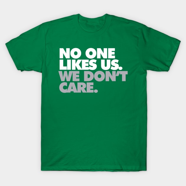 No One Likes Us, We Don't Care T-Shirt by Center City Threads